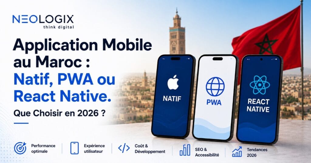 Application Mobile au Maroc: Natif, PWA ou React Native. Que Choisir en 2026 ?