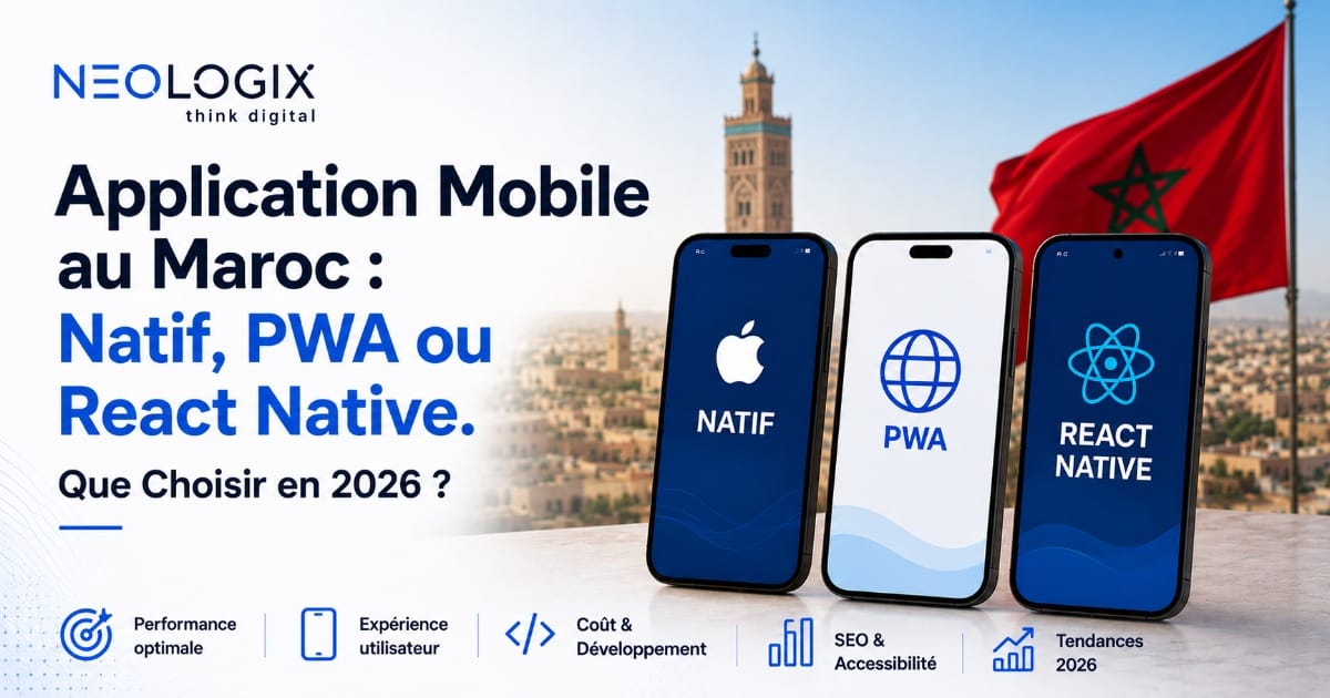 Application Mobile au Maroc: Natif, PWA ou React Native. Que Choisir en 2026 ?